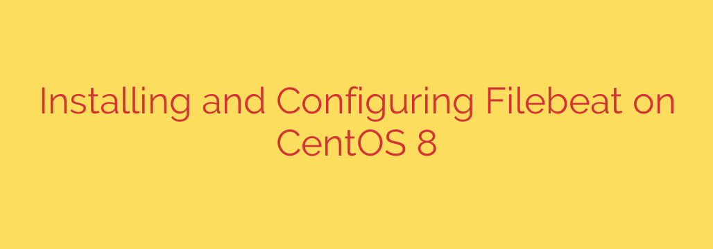 Installing and Configuring Filebeat on CentOS 8