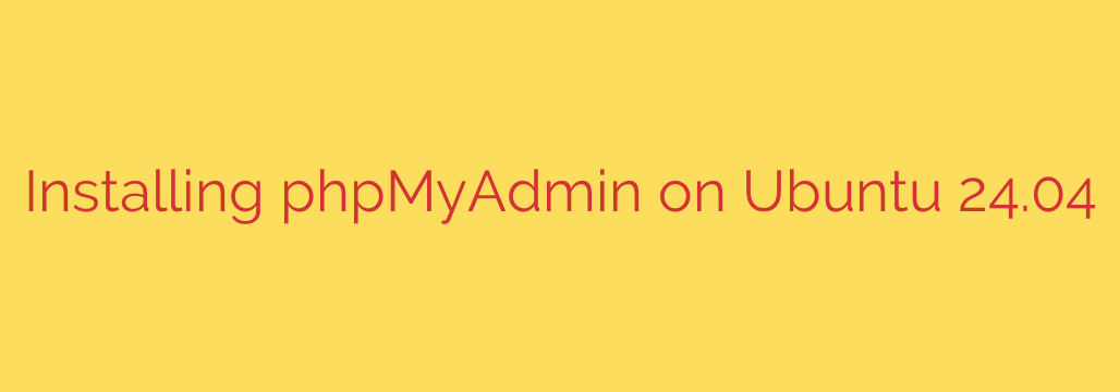 Installing phpMyAdmin on Ubuntu 24.04
