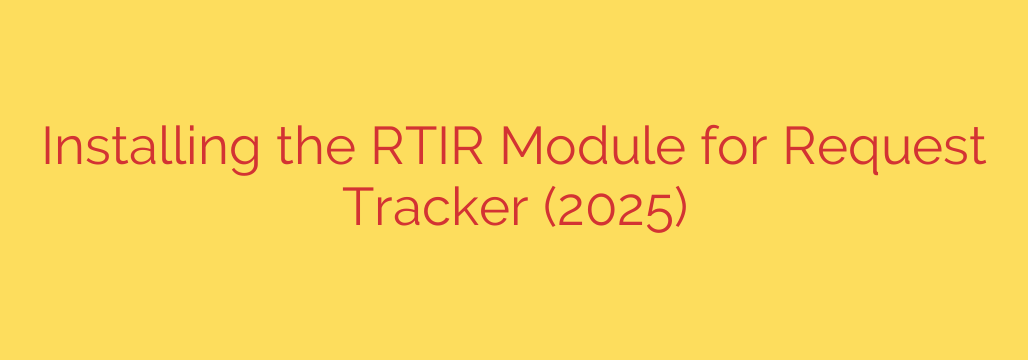 Installing the RTIR Module for Request Tracker (2025)