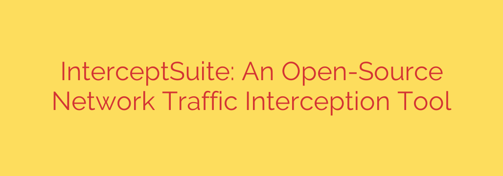 InterceptSuite: An Open-Source Network Traffic Interception Tool
