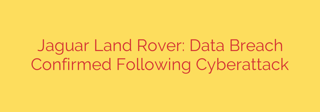 Jaguar Land Rover: Data Breach Confirmed Following Cyberattack