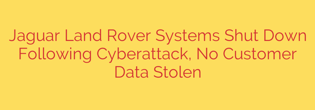 Jaguar Land Rover Systems Shut Down Following Cyberattack, No Customer Data Stolen