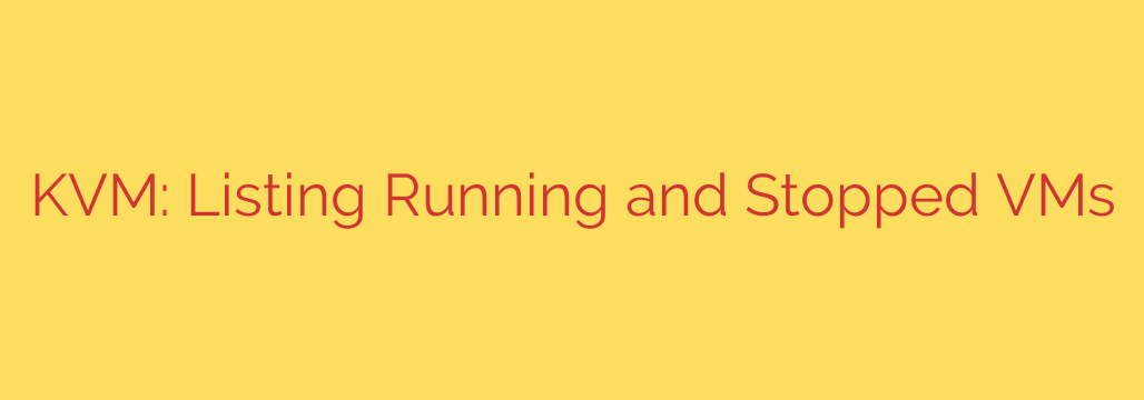 KVM: Listing Running and Stopped VMs