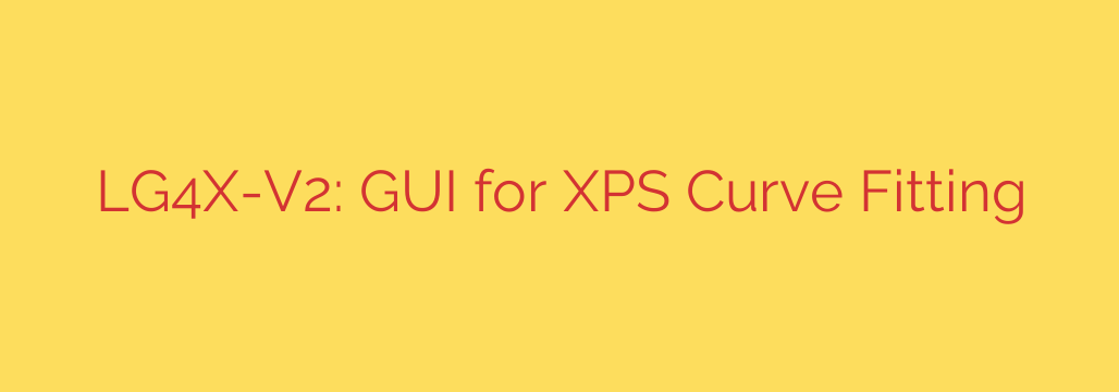 LG4X-V2: GUI for XPS Curve Fitting