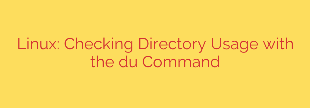 Linux: Checking Directory Usage with the du Command