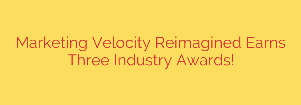 Marketing Velocity Reimagined Earns Three Industry Awards!
