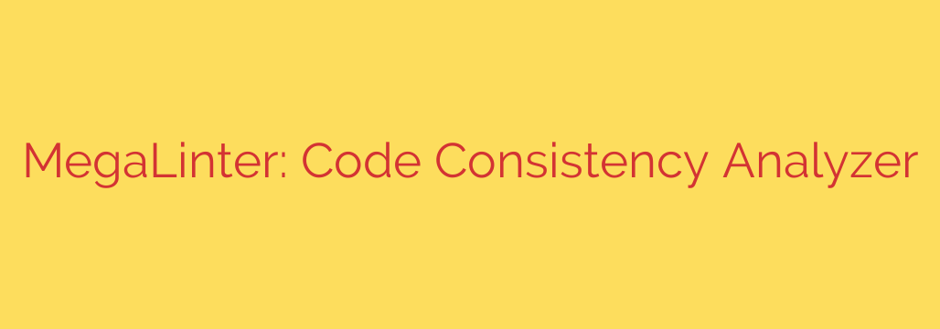 MegaLinter: Code Consistency Analyzer