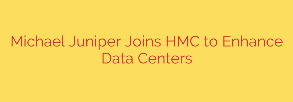 Michael Juniper Joins HMC to Enhance Data Centers