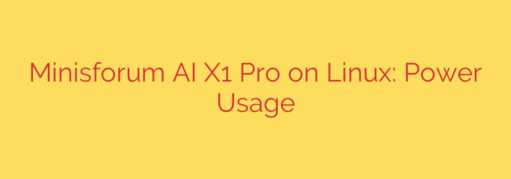 Minisforum AI X1 Pro on Linux: Power Usage