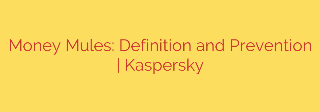 Money Mules: Definition and Prevention | Kaspersky