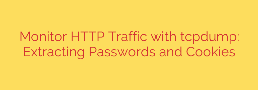 Monitor HTTP Traffic with tcpdump: Extracting Passwords and Cookies