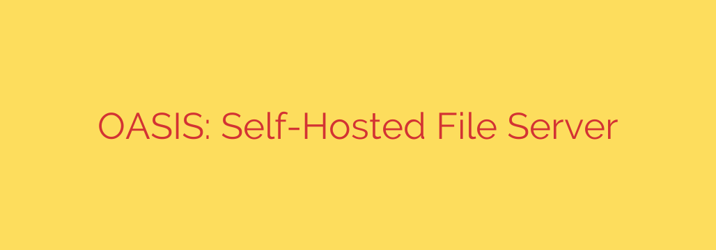 OASIS: Self-Hosted File Server