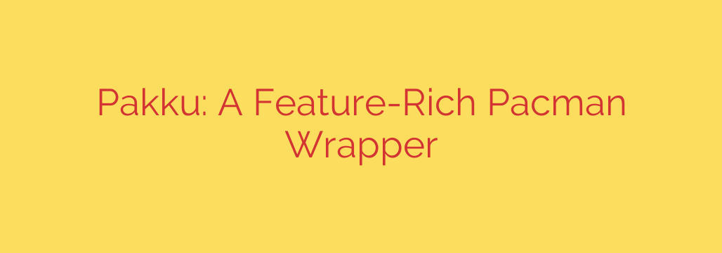 Pakku: A Feature-Rich Pacman Wrapper