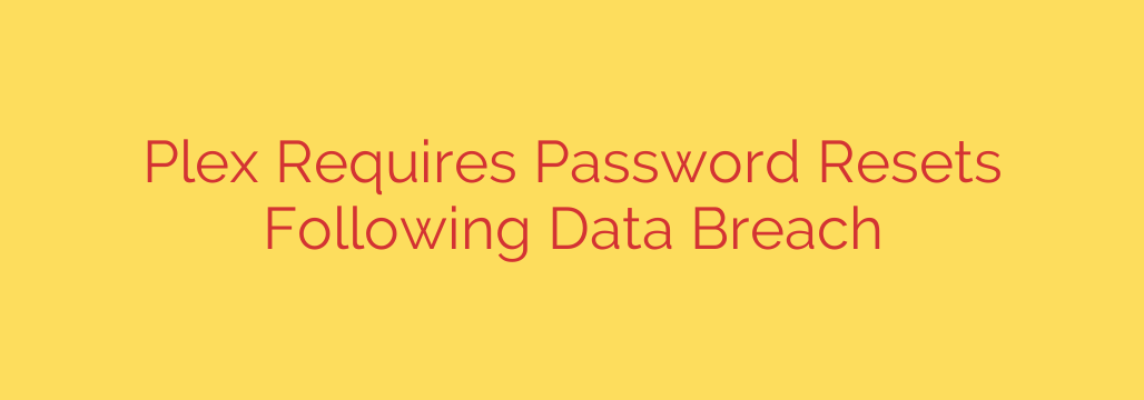 Plex Requires Password Resets Following Data Breach