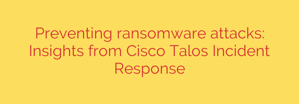 Preventing ransomware attacks: Insights from Cisco Talos Incident Response