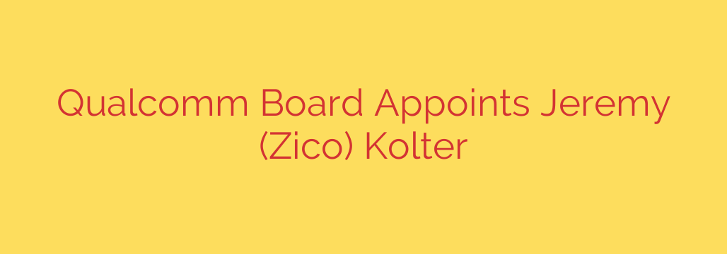 Qualcomm Board Appoints Jeremy (Zico) Kolter