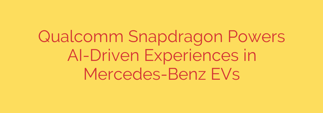 Qualcomm Snapdragon Powers AI-Driven Experiences in Mercedes-Benz EVs