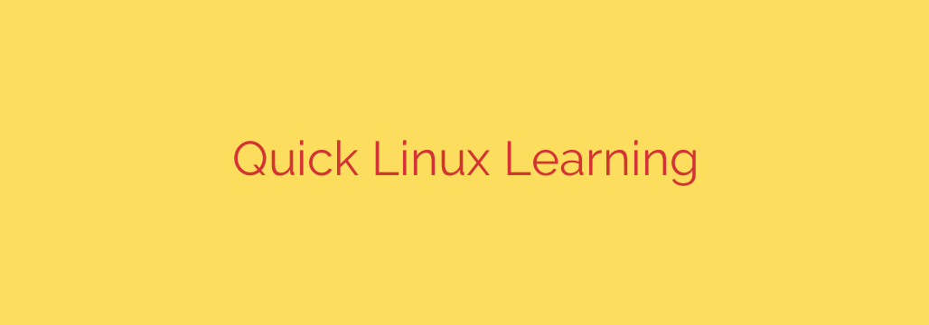 Quick Linux Learning