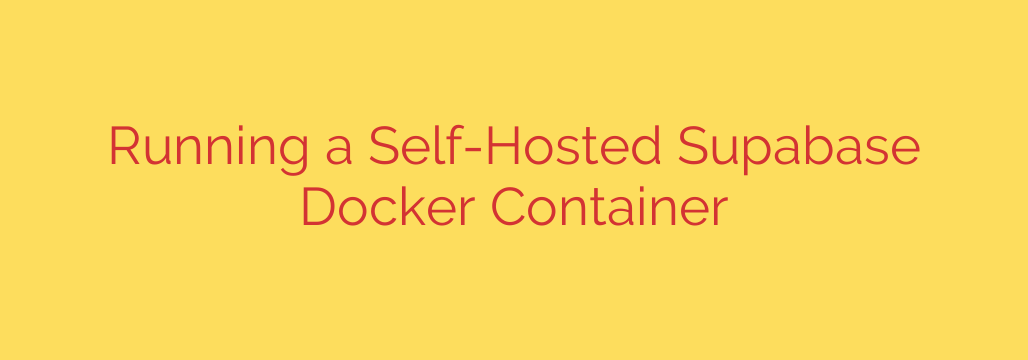 Running a Self-Hosted Supabase Docker Container