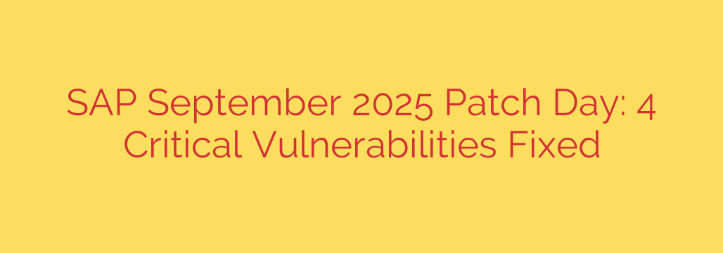 SAP September 2025 Patch Day: 4 Critical Vulnerabilities Fixed