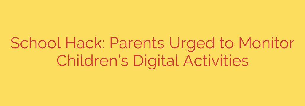 School Hack: Parents Urged to Monitor Children’s Digital Activities