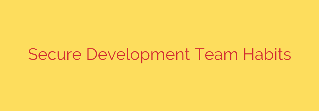 Secure Development Team Habits
