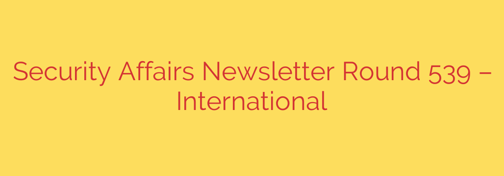 Security Affairs Newsletter Round 539 – International