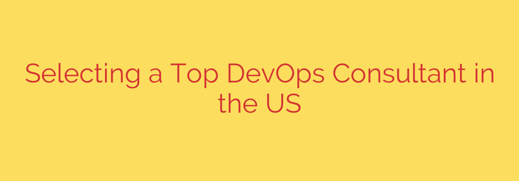 Selecting a Top DevOps Consultant in the US