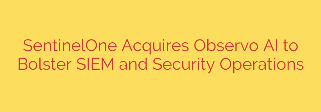 SentinelOne Acquires Observo AI to Bolster SIEM and Security Operations