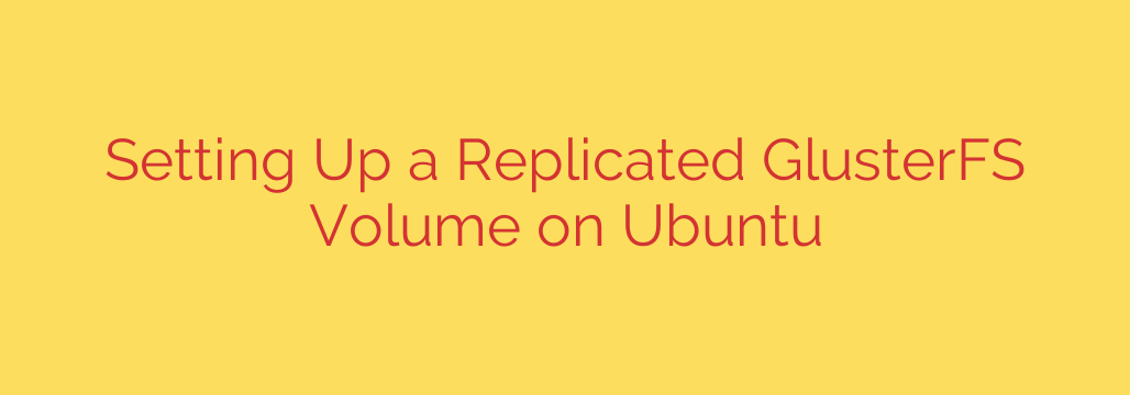 Setting Up a Replicated GlusterFS Volume on Ubuntu