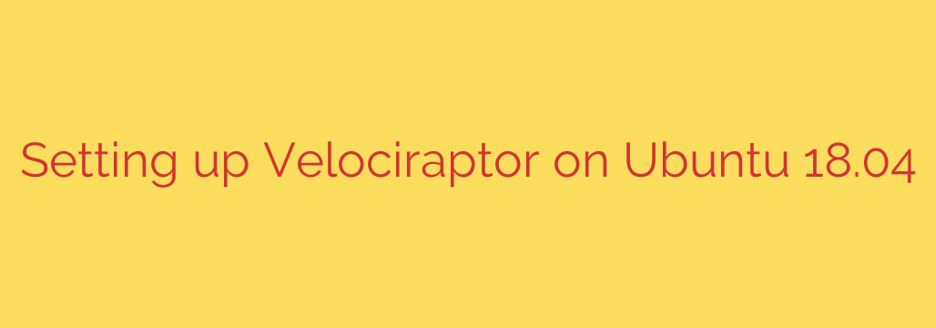 Setting up Velociraptor on Ubuntu 18.04