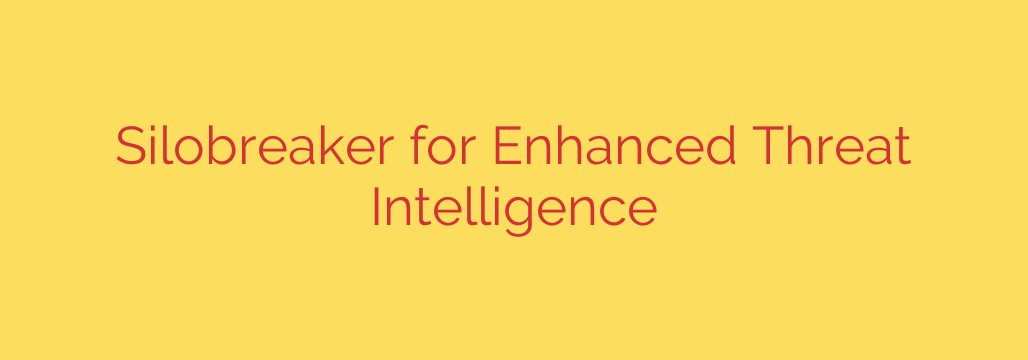 Silobreaker for Enhanced Threat Intelligence