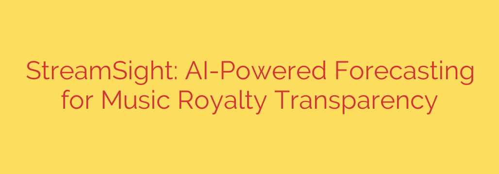 StreamSight: AI-Powered Forecasting for Music Royalty Transparency