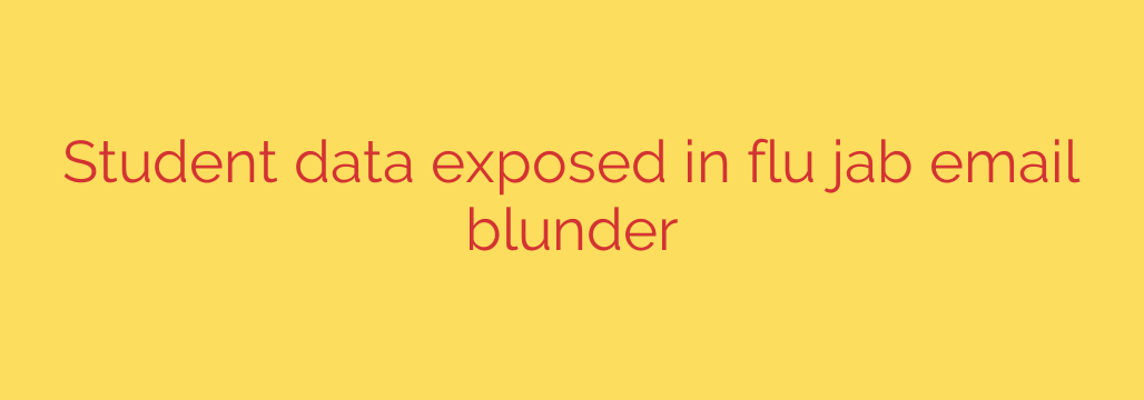 Student data exposed in flu jab email blunder