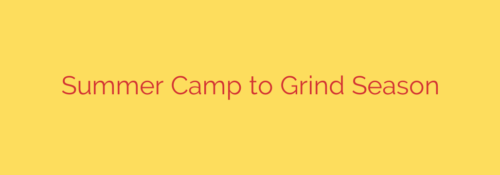 Summer Camp to Grind Season
