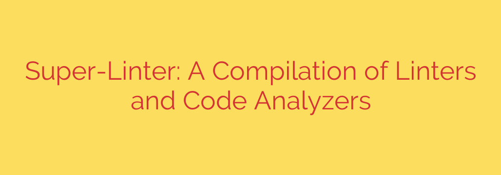 Super-Linter: A Compilation of Linters and Code Analyzers