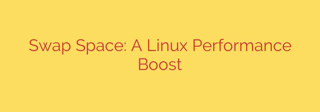 Swap Space: A Linux Performance Boost