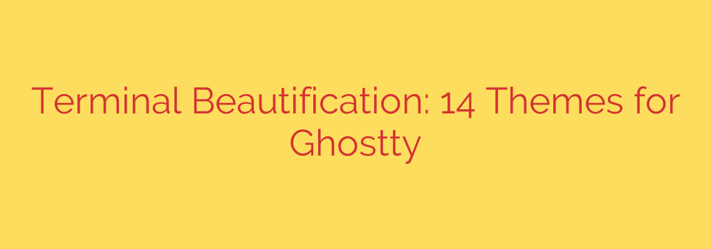 Terminal Beautification: 14 Themes for Ghostty