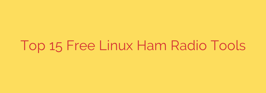 Top 15 Free Linux Ham Radio Tools