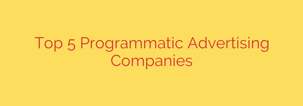 Top 5 Programmatic Advertising Companies