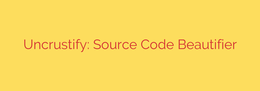 Uncrustify: Source Code Beautifier