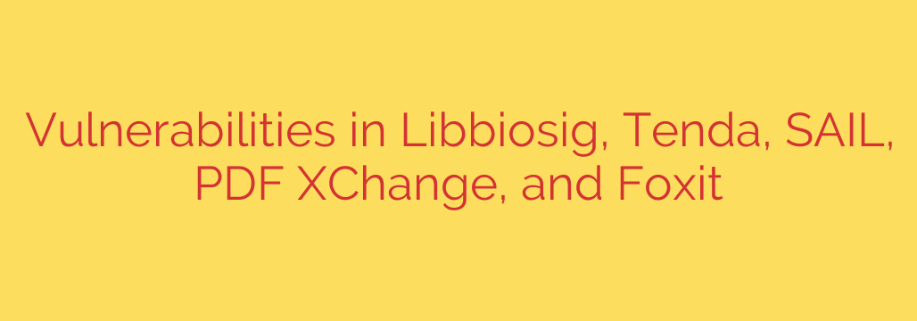 Vulnerabilities in Libbiosig, Tenda, SAIL, PDF XChange, and Foxit