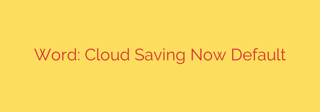Word: Cloud Saving Now Default