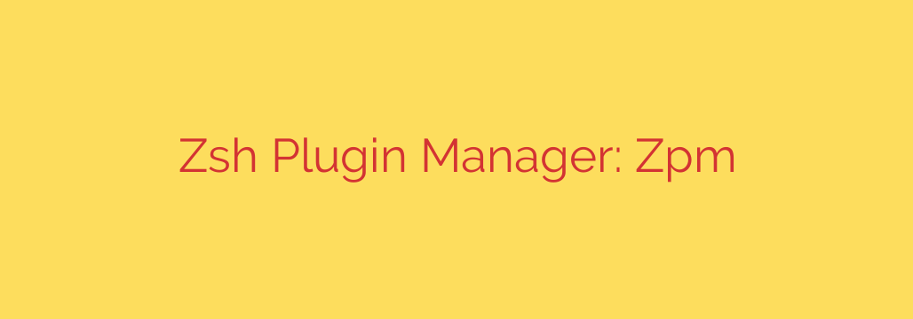 Zsh Plugin Manager: Zpm
