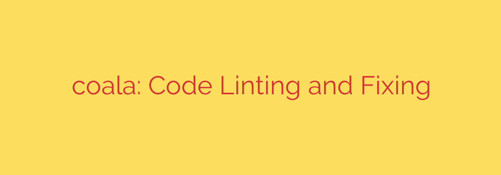 coala: Code Linting and Fixing
