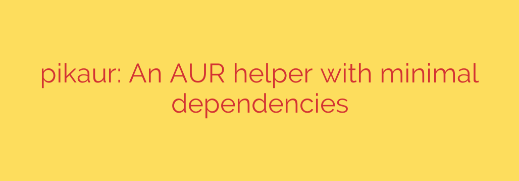 pikaur: An AUR helper with minimal dependencies