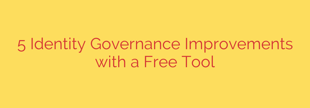 5 Identity Governance Improvements with a Free Tool