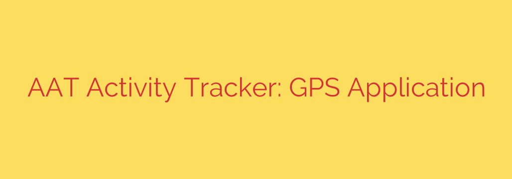 AAT Activity Tracker: GPS Application