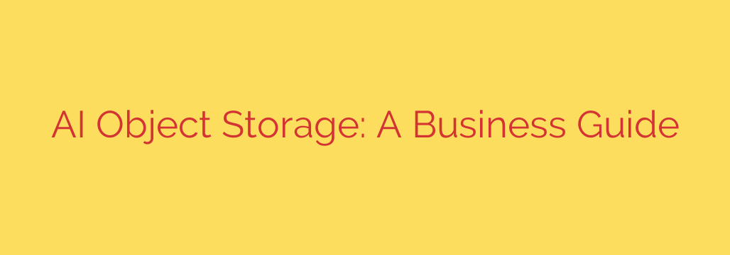 AI Object Storage: A Business Guide