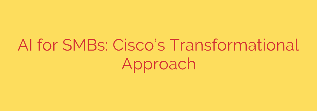 AI for SMBs: Cisco’s Transformational Approach